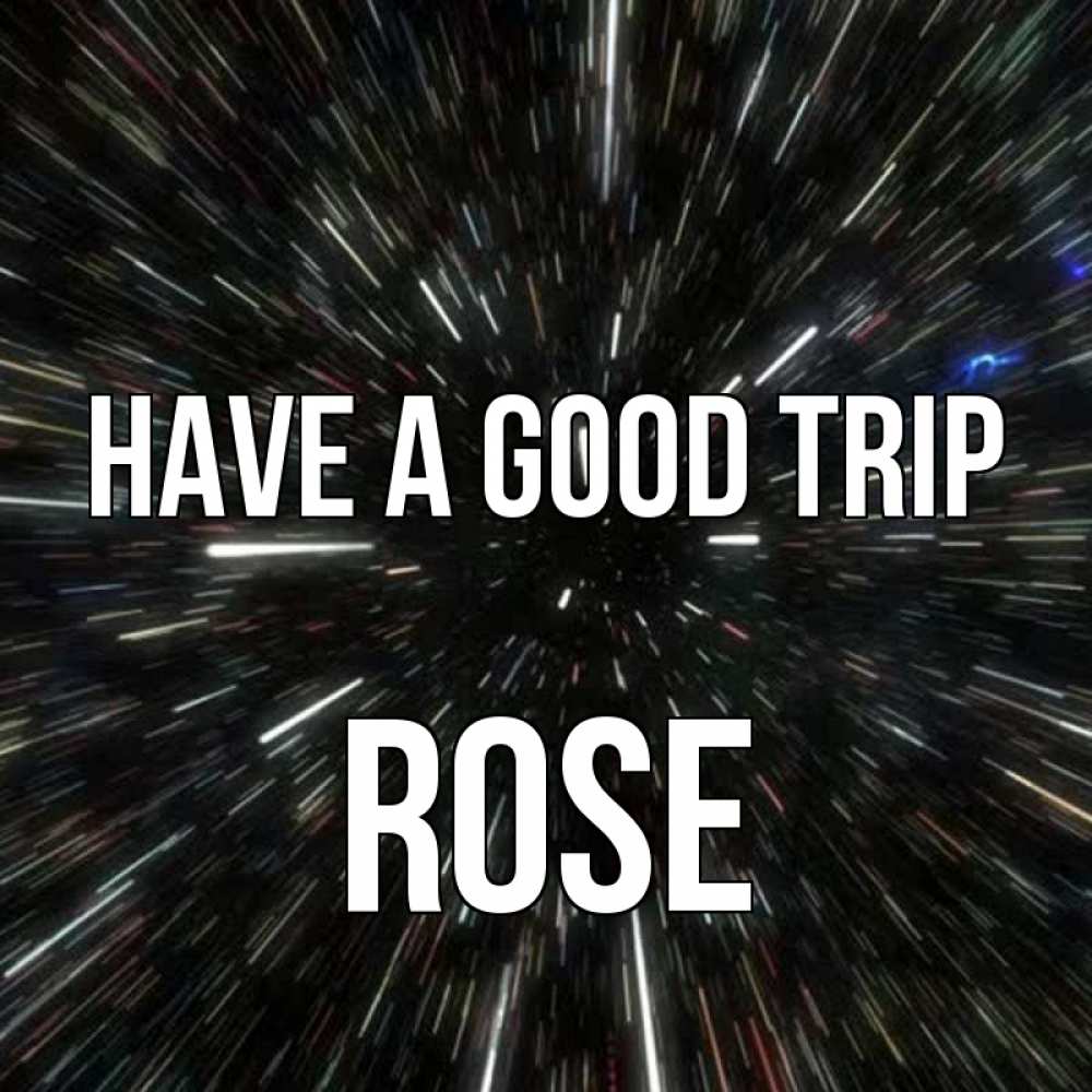 Greetings card с именем, Rose Have a good trip туннель Greetings with text for free download 