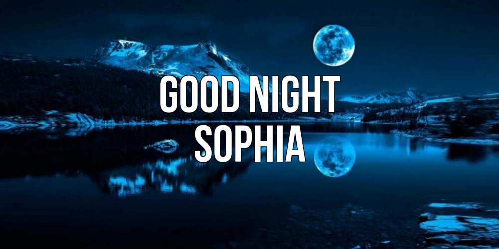 Greetings card с именем, Sophia Good night луна, озеро, горы Greetings with text for free download 