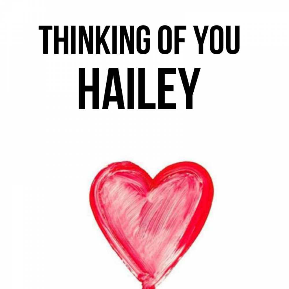 Greetings card с именем, Hailey Thinking of you для влюбленных Greetings with text for free download 
