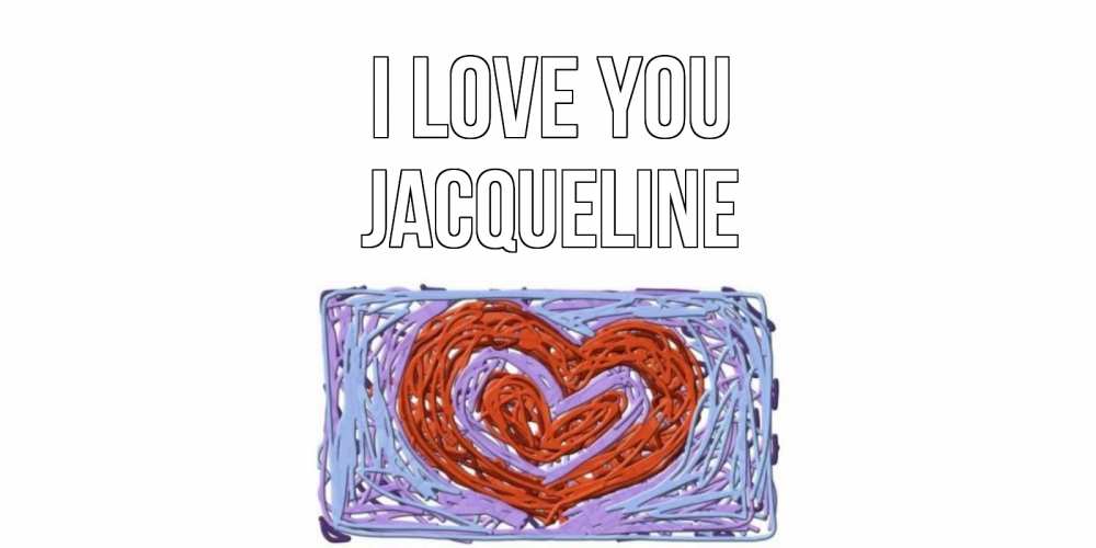 Greetings card с именем, Jacqueline I love you сердце Greetings with text for free download 