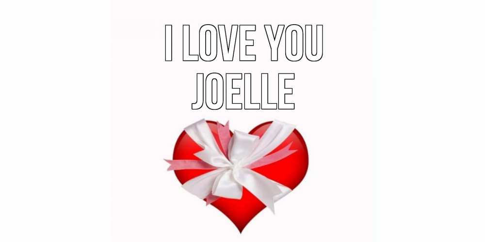 Greetings card с именем, Joelle I love you сердце, ленты, бантик Greetings with text for free download 