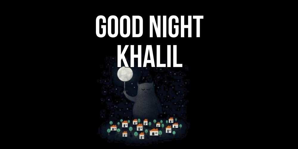 Greetings card с именем, Khalil Good night кот,луна, ночь, звезды Greetings with text for free download 