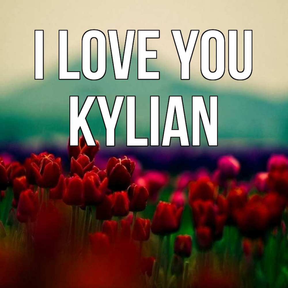 Greetings card с именем, Kylian I love you тюльпаны 4 Greetings with text for free download 