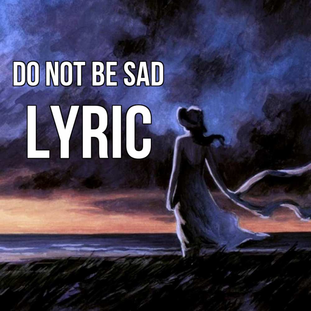 Greetings card с именем, Lyric Do not be sad картина Greetings with text for free download 