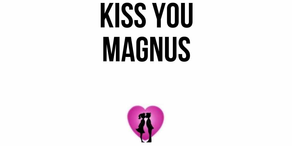 Greetings card с именем, Magnus Kiss you поцелуй Greetings with text for free download 