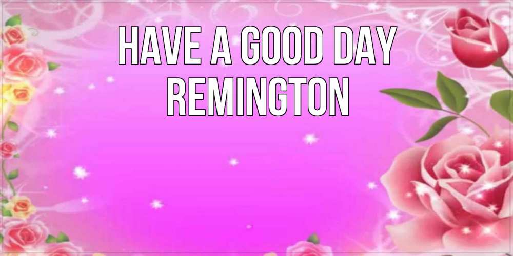 Greetings card с именем, Remington Have a good day открытка с розами Greetings with text for free download 
