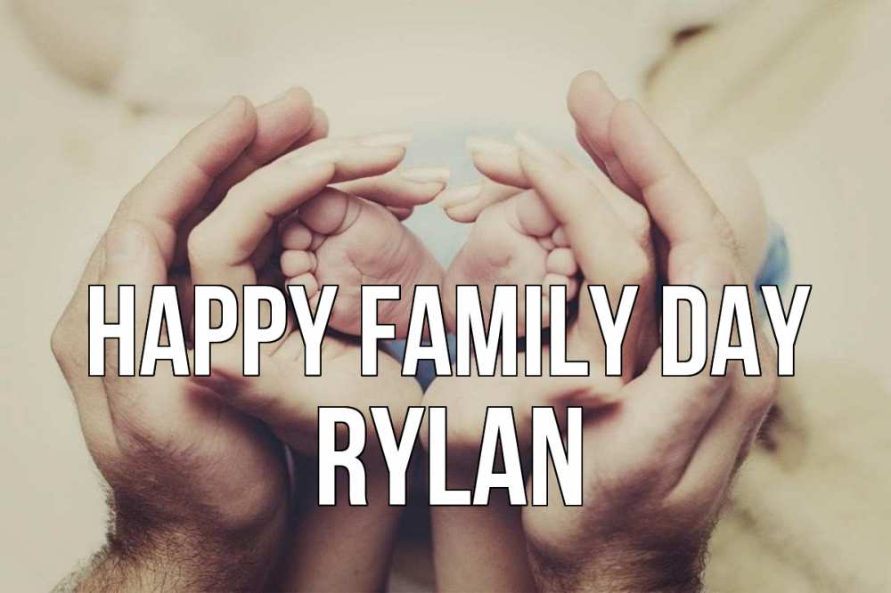 Greetings card с именем, Rylan happy family day Семья, малыш, руки Greetings with text for free download 