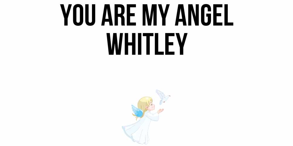 Greetings card с именем, Whitley You are my angel ангел, голубь Greetings with text for free download 