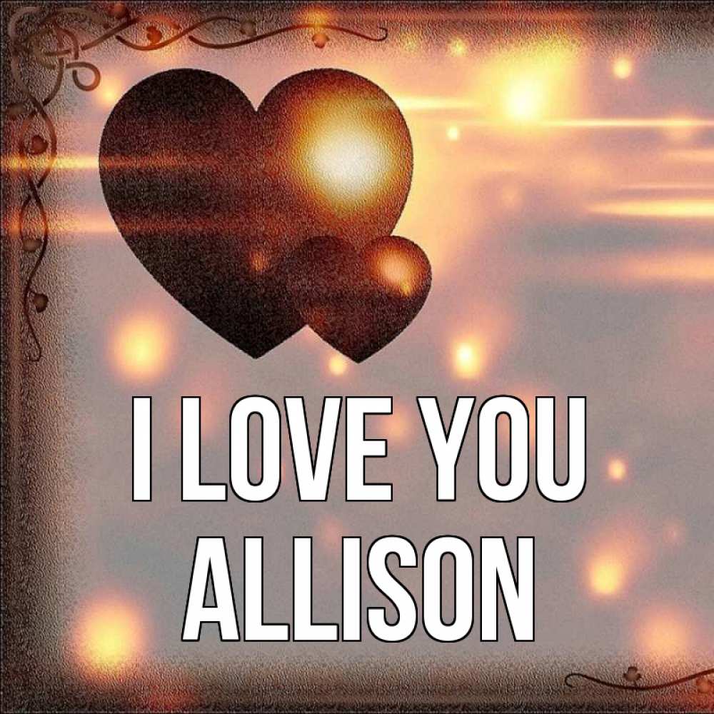Greetings card с именем, Allison I love you рамочка Greetings with text for free download 