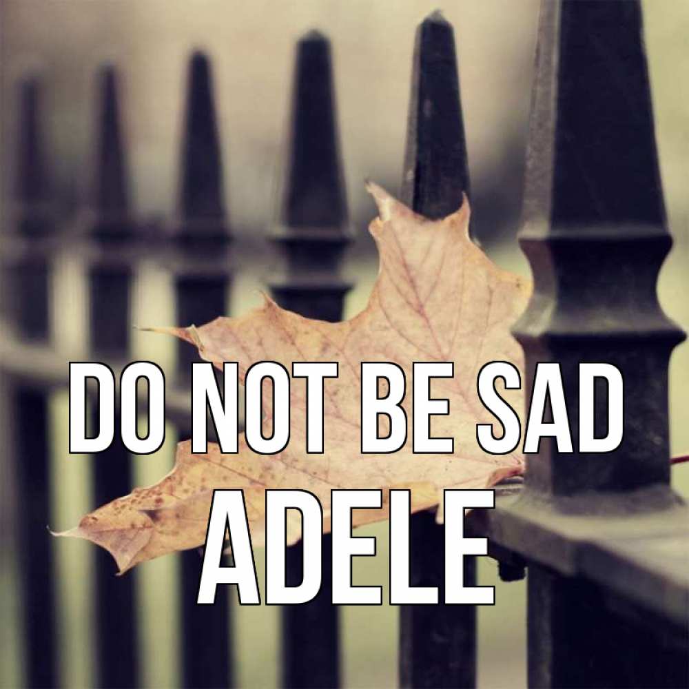 Greetings card с именем, Adele Do not be sad лист клена Greetings with text for free download 