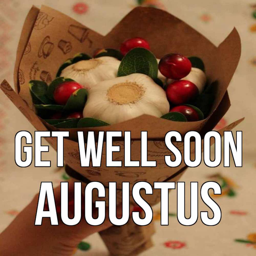 Greetings card с именем, Augustus Get well soon букет из фитонцидов и витамина c Greetings with text for free download 