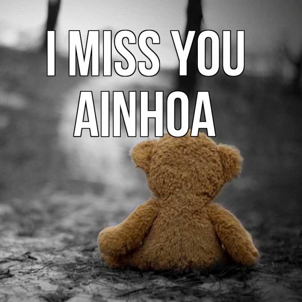 Greetings card с именем, Ainhoa I miss you красивые открытки Greetings with text for free download 