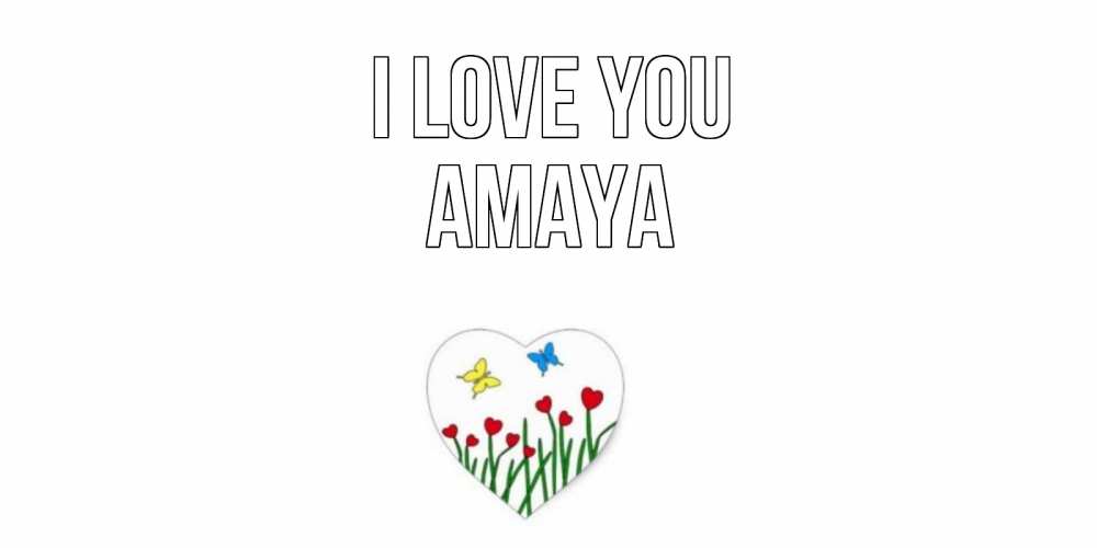 Greetings card с именем, Amaya I love you сердечки, бабочки Greetings with text for free download 