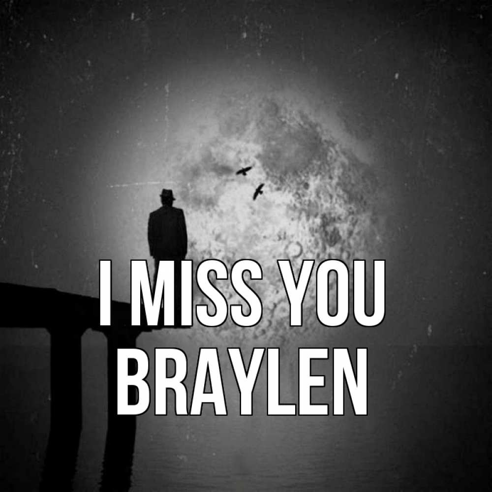Greetings card с именем, Braylen I miss you мост 1 Greetings with text for free download 
