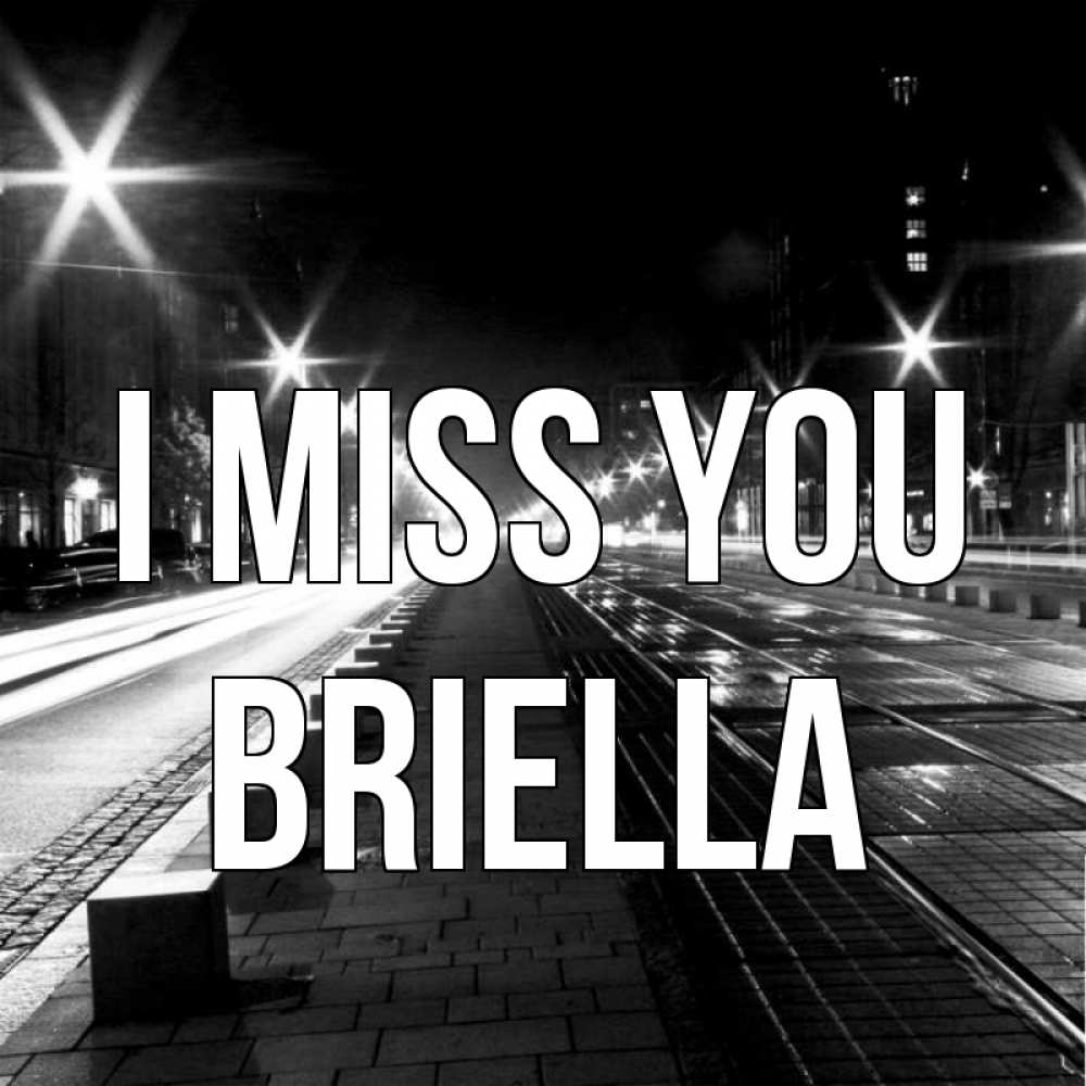 Greetings card с именем, Briella I miss you проспект Greetings with text for free download 