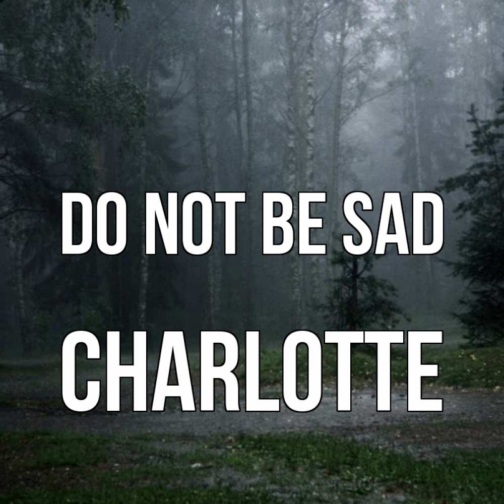 Greetings card с именем, Charlotte Do not be sad осень Greetings with text for free download 