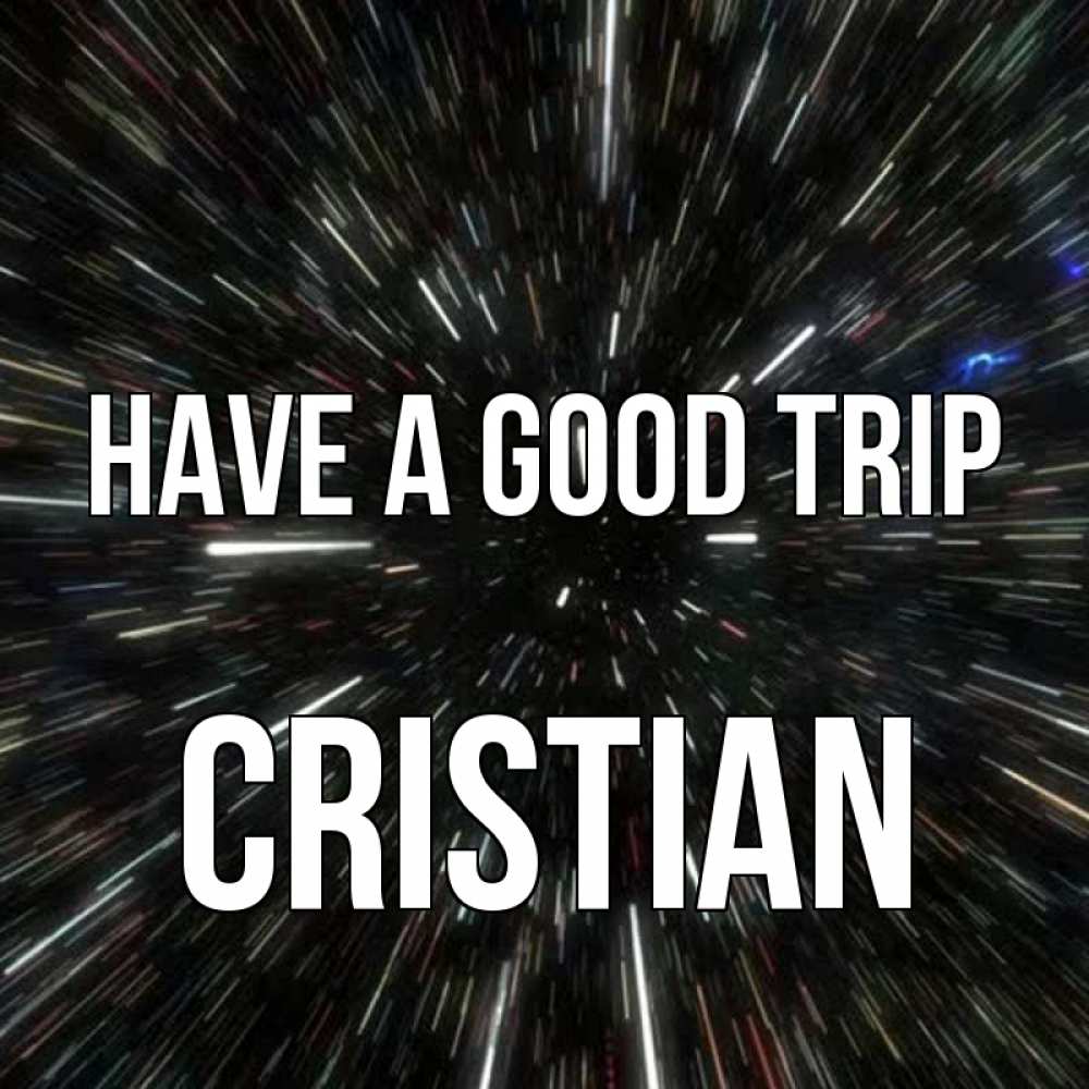 Greetings card с именем, Cristian Have a good trip туннель Greetings with text for free download 