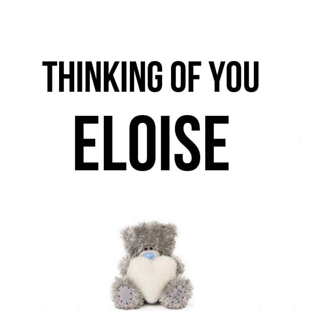 Greetings card с именем, Eloise Thinking of you тедди с сердечком для любимой Greetings with text for free download 