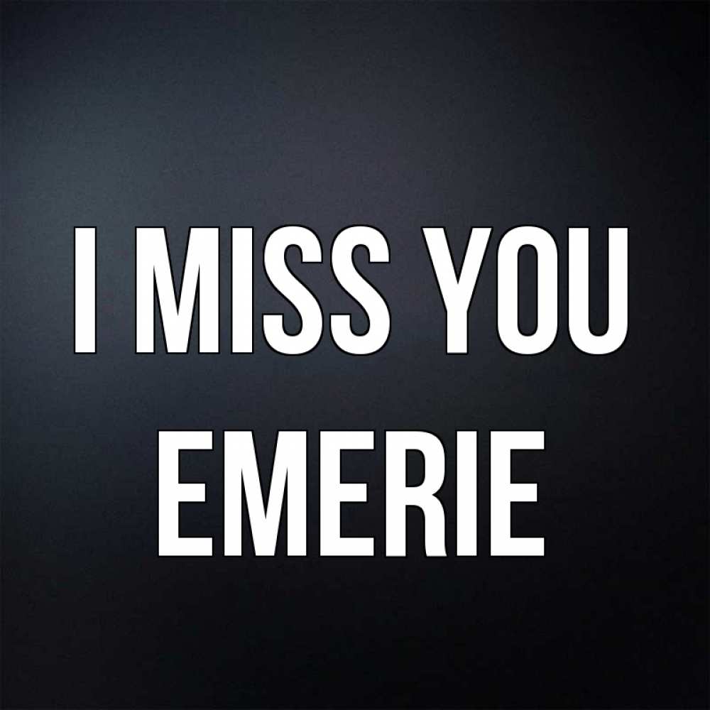 Greetings card с именем, Emerie I miss you с подписью Greetings with text for free download 