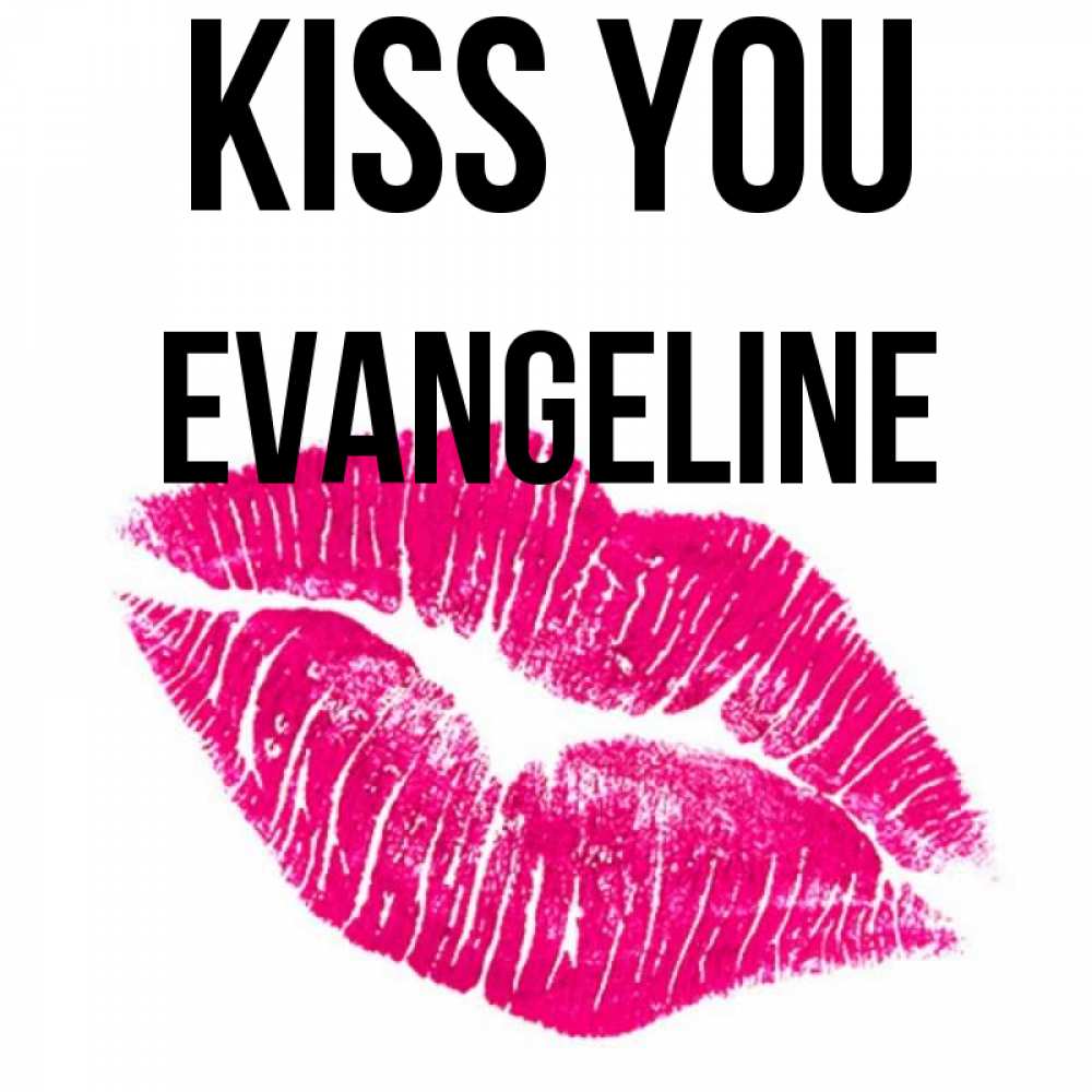 Greetings card с именем, Evangeline Kiss you след от помады Greetings with text for free download 