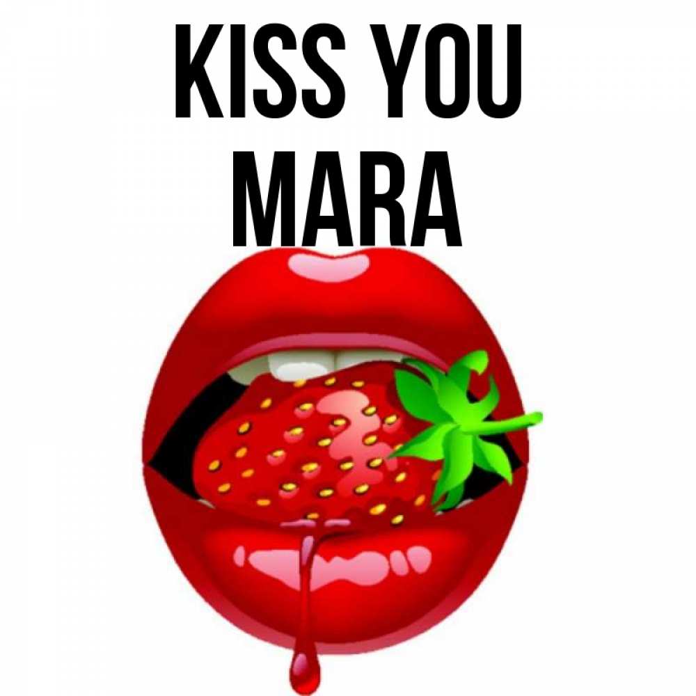 Greetings card с именем, Mara Kiss you открытки с поцелуями Greetings with text for free download 