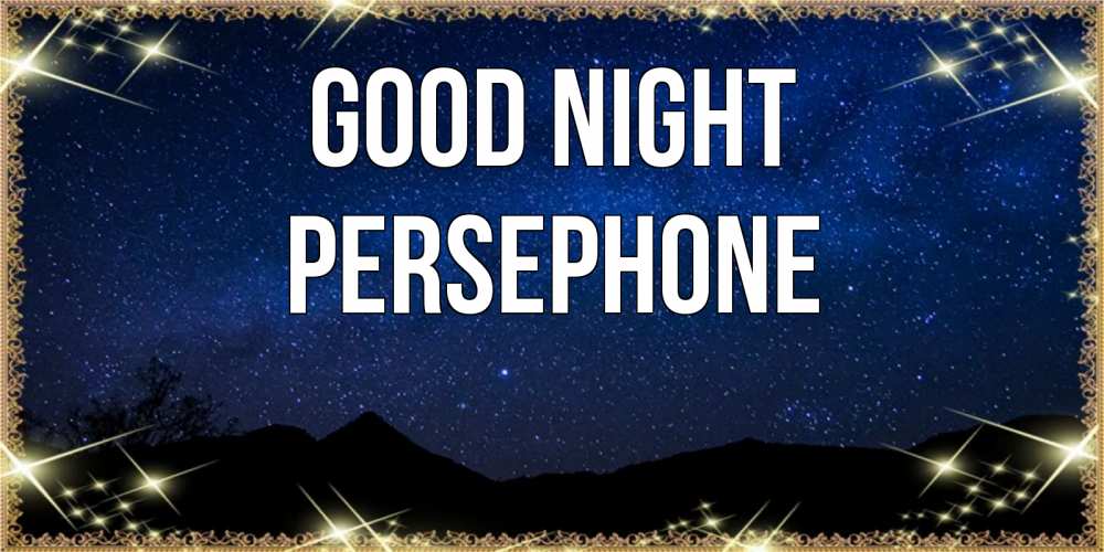 Greetings card с именем, Persephone Good night млечный путь Greetings with text for free download 