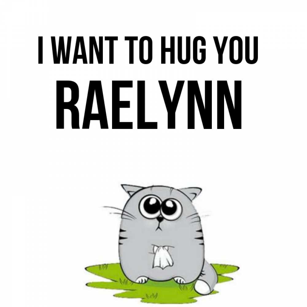 Greetings card с именем, Raelynn I want to hug you котик теребит платочек сидя на травке Greetings with text for free download 