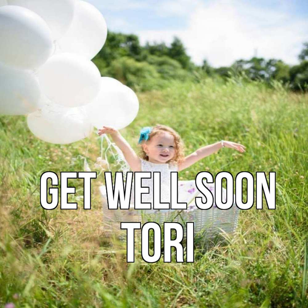 Greetings card с именем, Tori Get well soon девочка сидит в корзине наверное от этого больной должен выздороветь Greetings with text for free download 