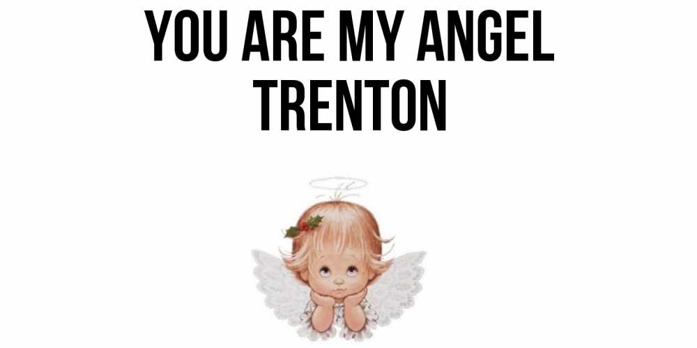 Greetings card с именем, Trenton You are my angel ангел Greetings with text for free download 