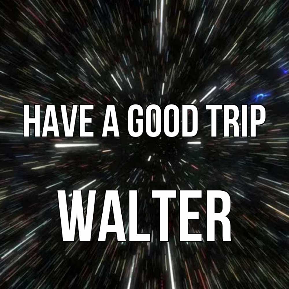 Greetings card с именем, Walter Have a good trip туннель Greetings with text for free download 