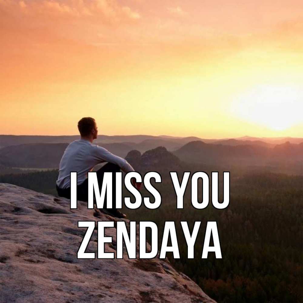 Greetings card с именем, Zendaya I miss you открытка про скучашки 1 Greetings with text for free download 