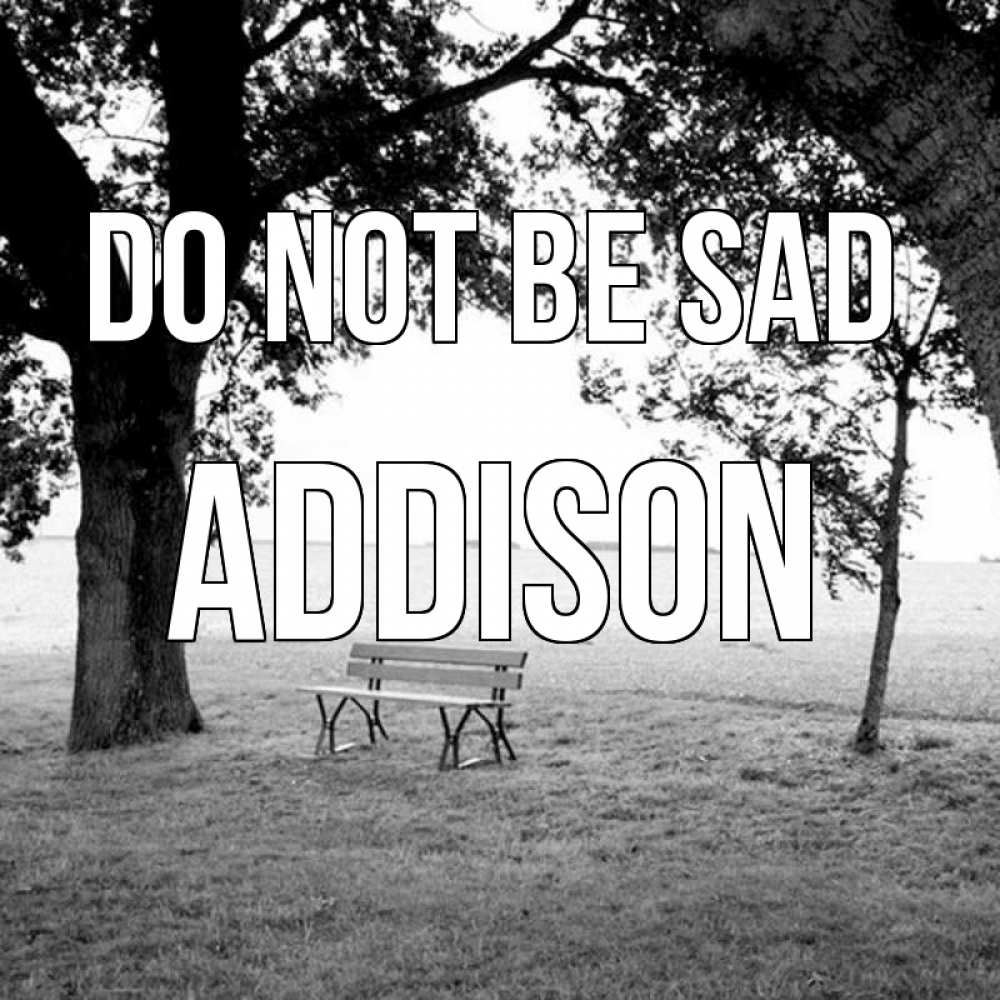 Greetings card с именем, Addison Do not be sad мощное дерево Greetings with text for free download 