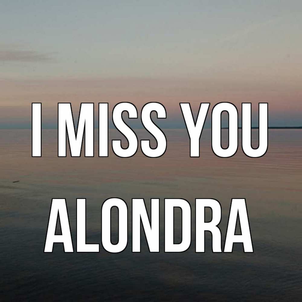 Greetings card с именем, Alondra I miss you пусто Greetings with text for free download 