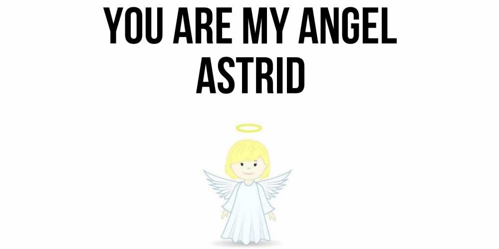 Greetings card с именем, Astrid You are my angel ангел Greetings with text for free download 