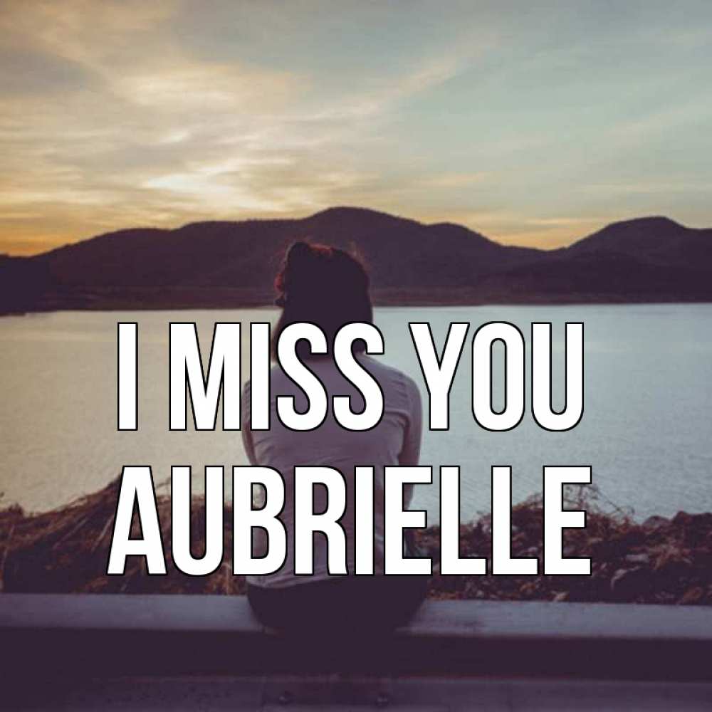 Greetings card с именем, Aubrielle I miss you я уже соскучилась Greetings with text for free download 