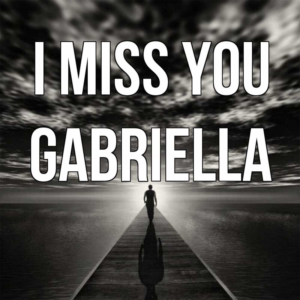 Greetings card с именем, Gabriella I miss you к тебе Greetings with text for free download 