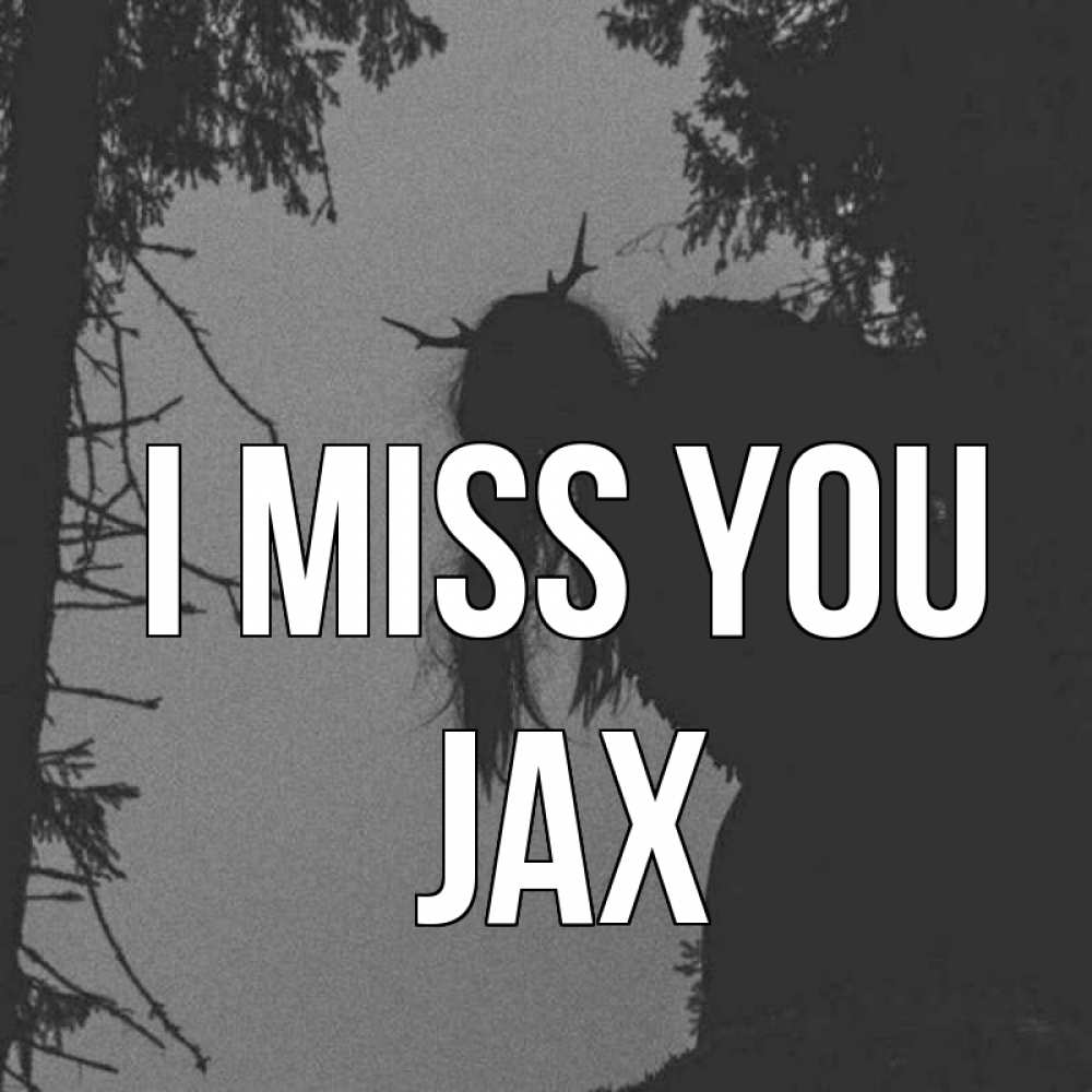 Greetings card с именем, Jax I miss you пугаю Greetings with text for free download 
