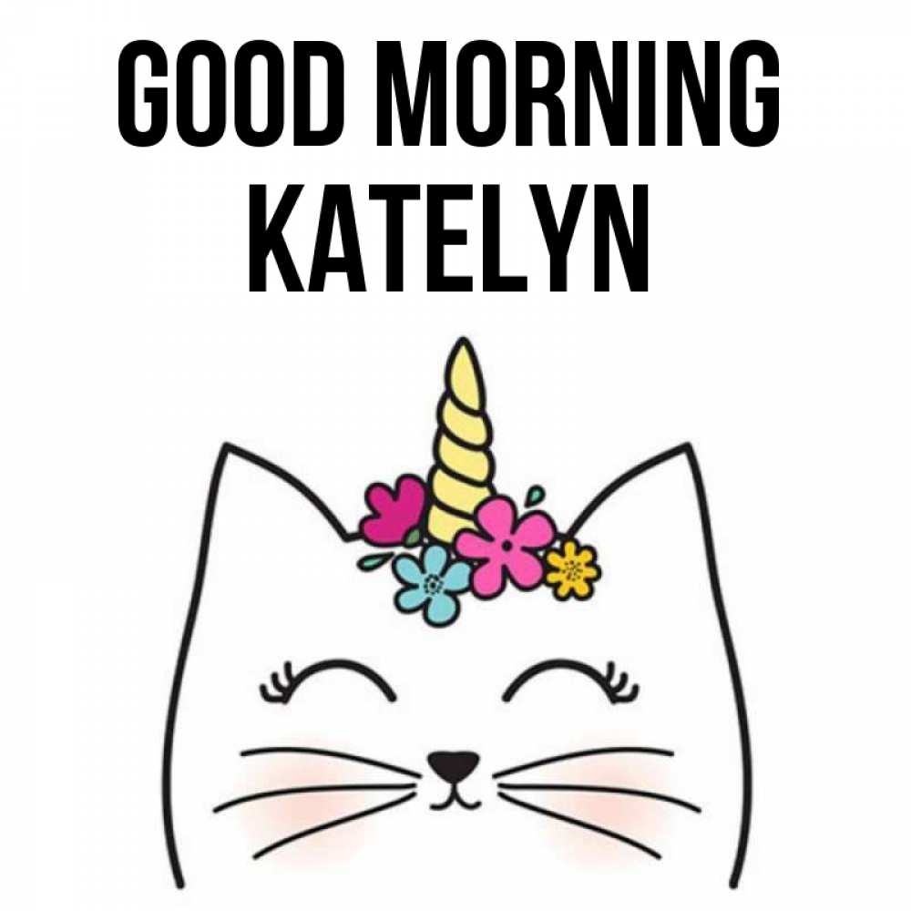 Greetings card с именем, Katelyn Good morning утречко Greetings with text for free download 