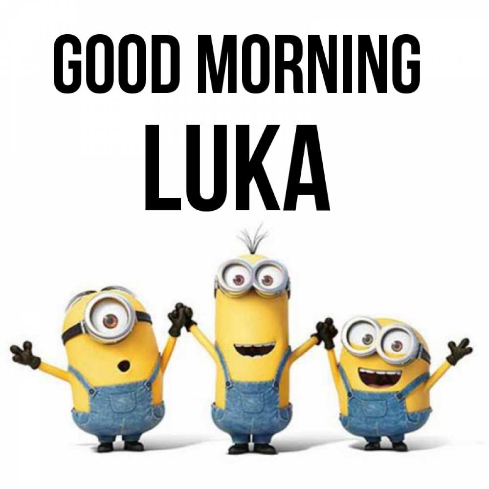 Greetings card с именем, Luka Good morning бодренького утра Greetings with text for free download 