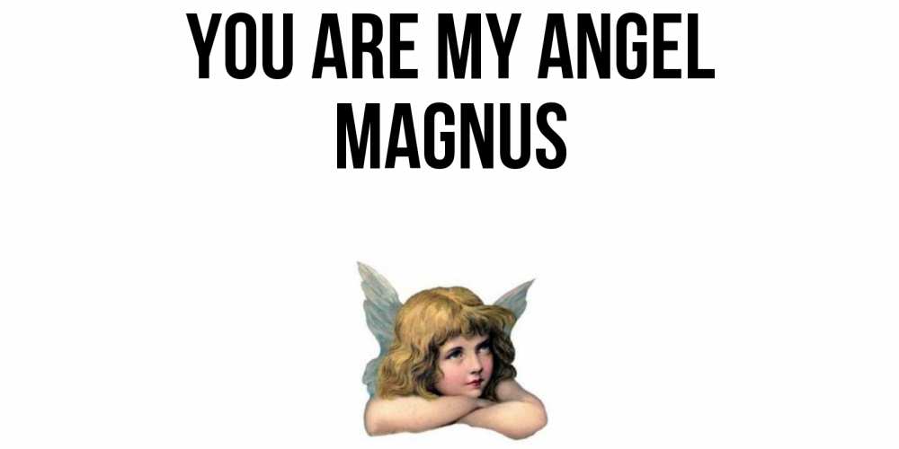 Greetings card с именем, Magnus You are my angel ангел Greetings with text for free download 