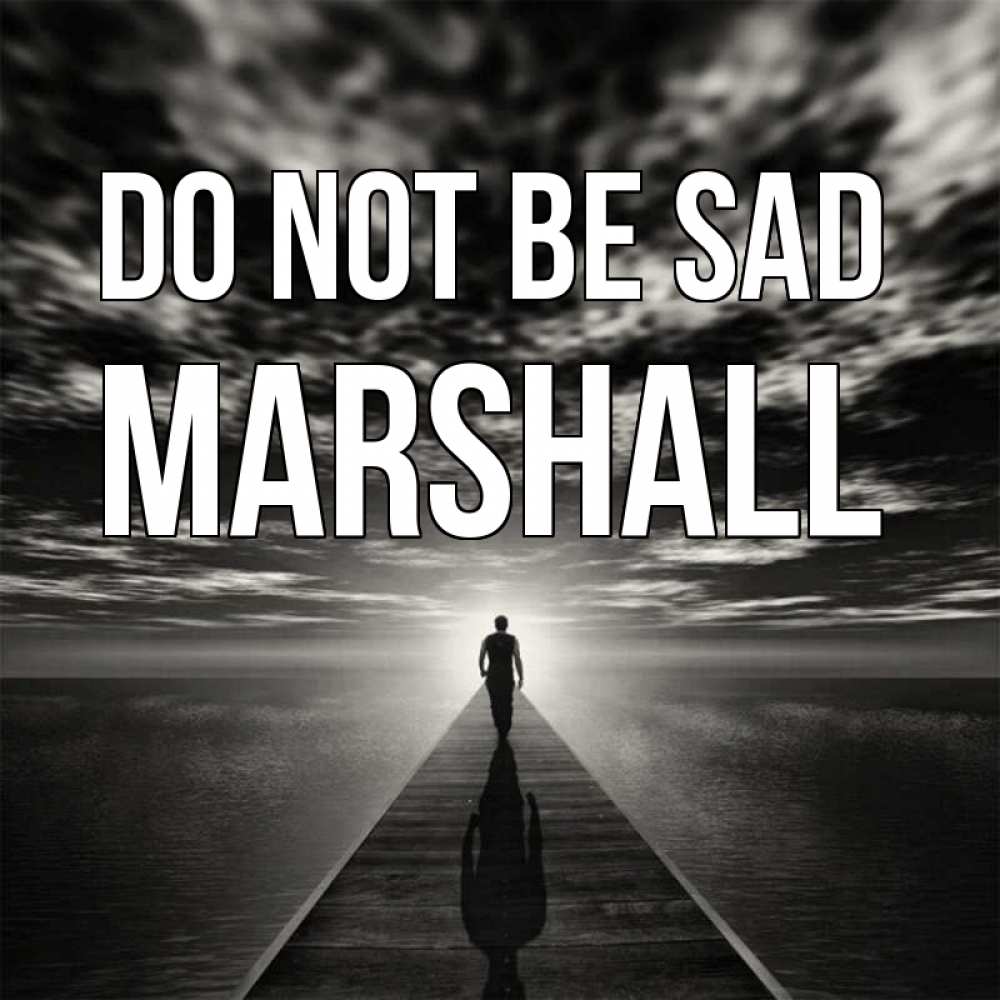 Greetings card с именем, Marshall Do not be sad человек Greetings with text for free download 