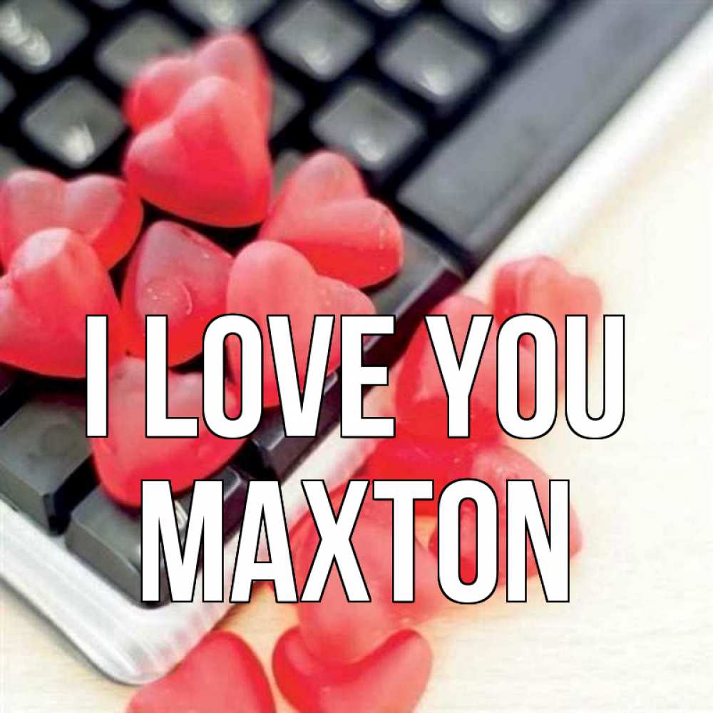 Greetings card с именем, Maxton I love you конфеты в виде сердец Greetings with text for free download 