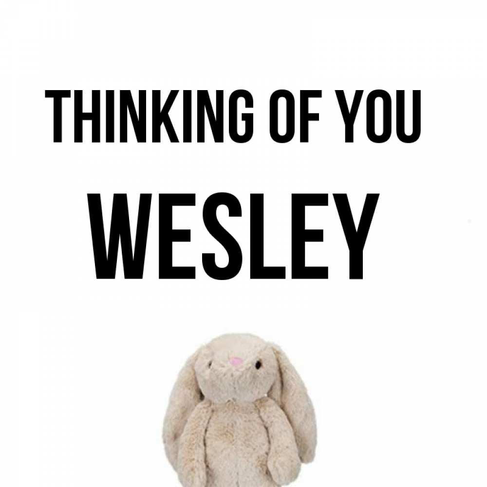 Greetings card с именем, Wesley Thinking of you открытки с текстами и подписями Greetings with text for free download 