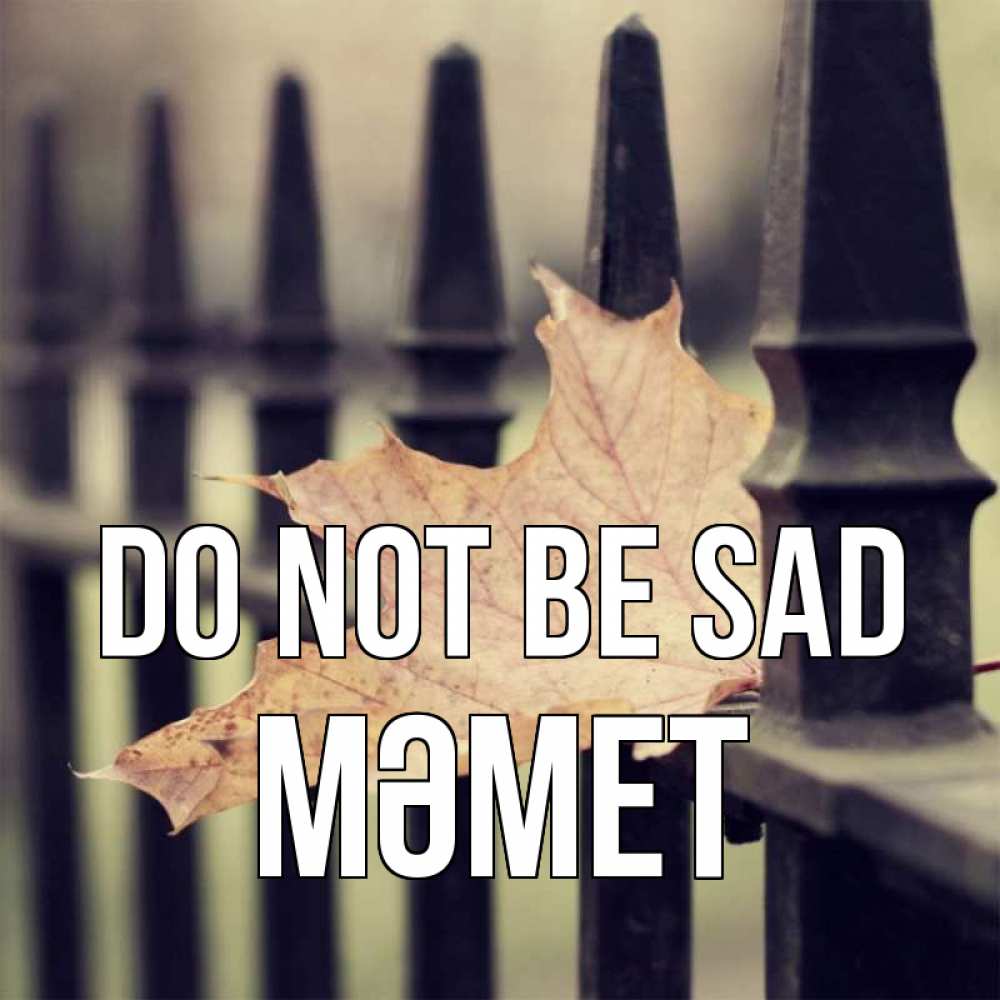 Greetings card с именем, Мәмет Do not be sad лист клена Greetings with text for free download 