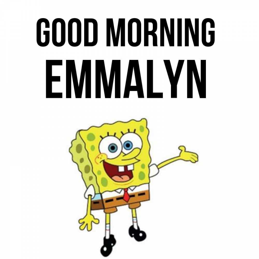 Greetings card с именем, Emmalyn Good morning губка боб улыбается Greetings with text for free download 