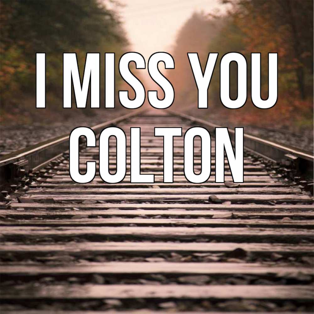 Greetings card с именем, Colton I miss you приезжай Greetings with text for free download 