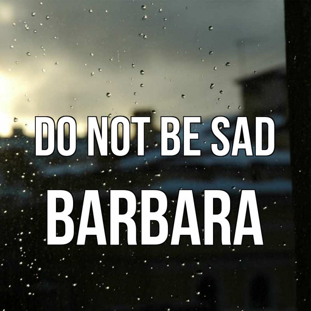 Greetings card с именем, Barbara Do not be sad вид на крыши Greetings with text for free download 