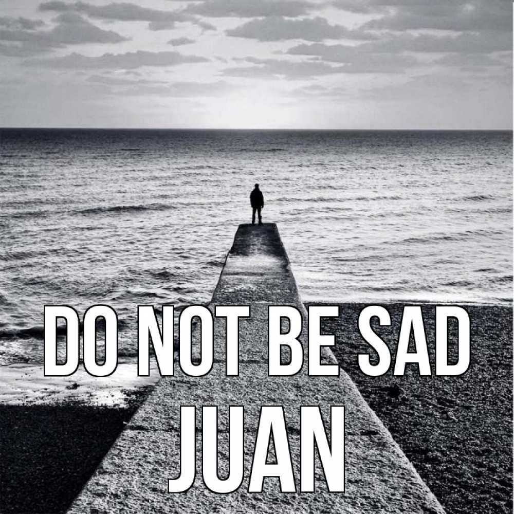 Greetings card с именем, Juan Do not be sad море Greetings with text for free download 