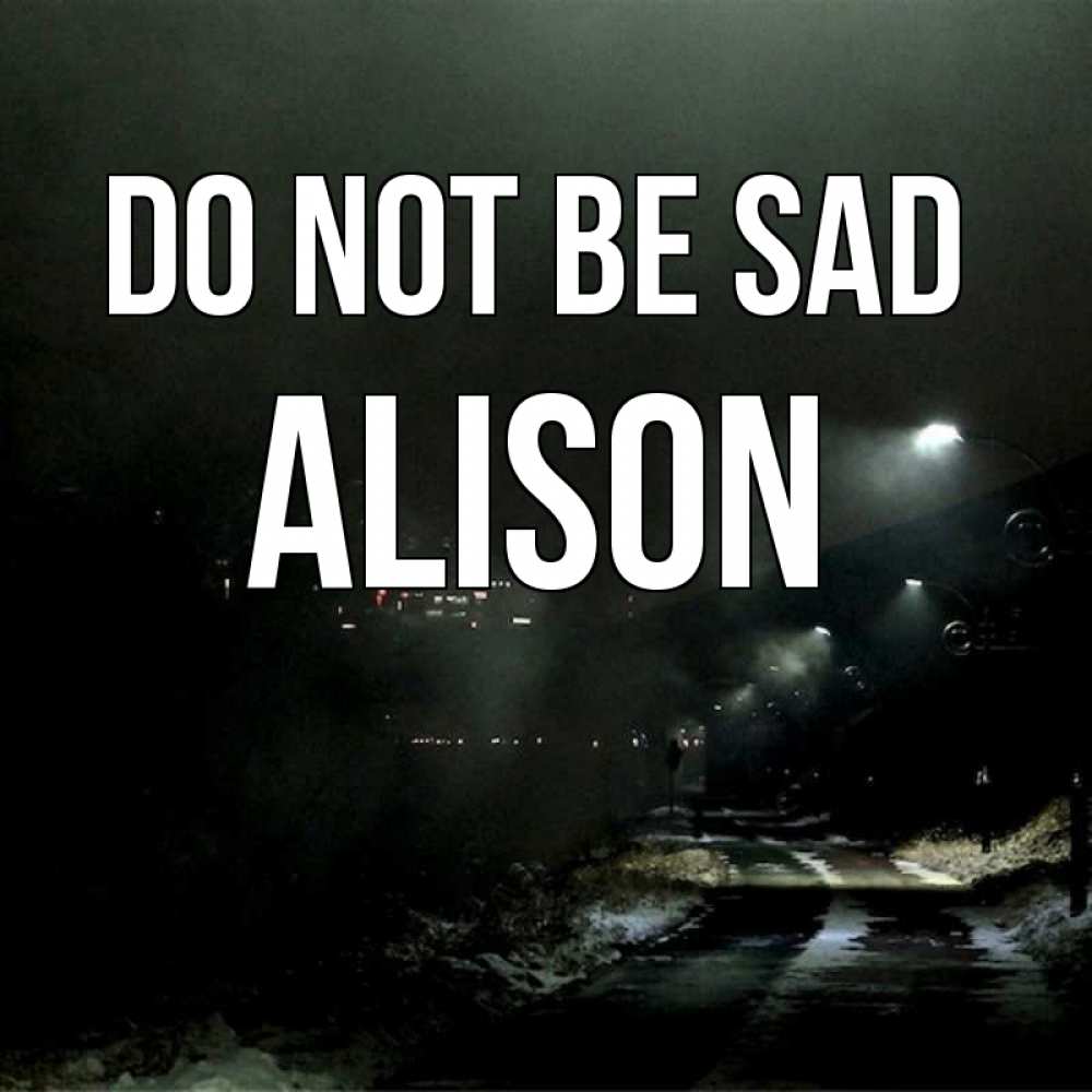 Greetings card с именем, Alison Do not be sad фонари Greetings with text for free download 