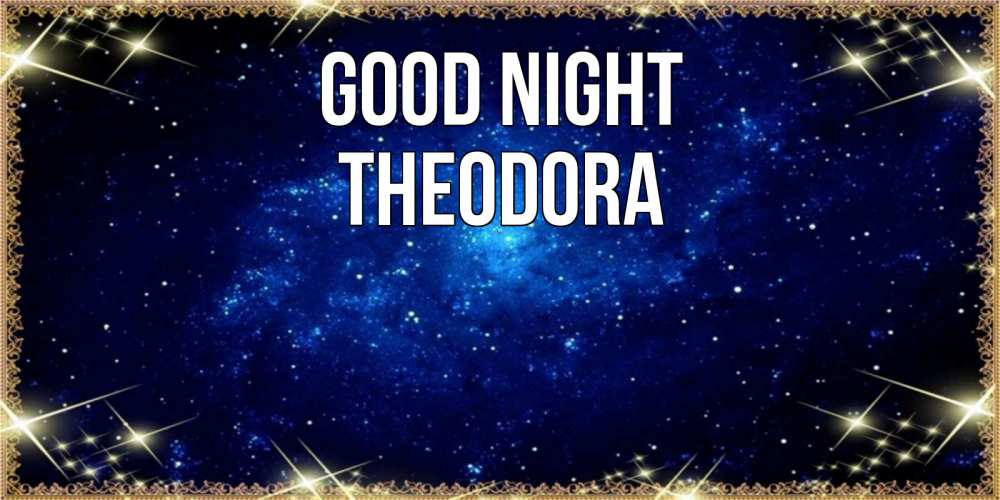Greetings card с именем, Theodora Good night открытки перед сном Greetings with text for free download 